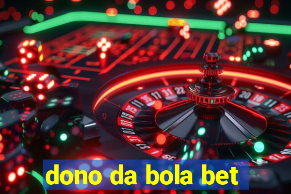 dono da bola bet